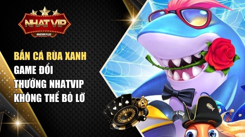 Bắn Cá Rùa Xanh