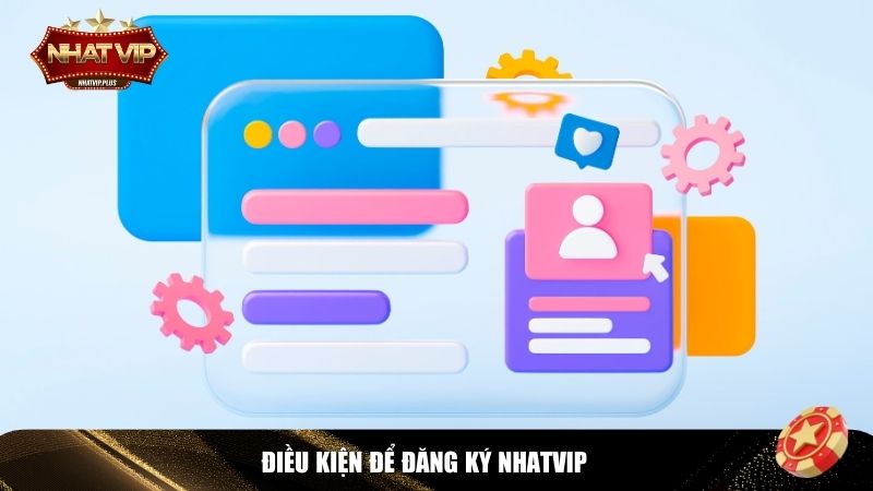 Thỏa mãn điều kiện để đăng ký Nhatvip
