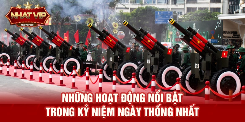 Những hoạt động nổi bật trong Kỷ niệm ngày Thống nhất hiện nay