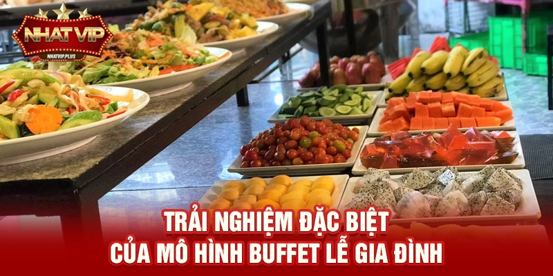 Trải nghiệm đặc biệt của mô hình Buffet lễ gia đình