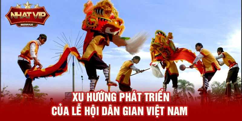 Xu hướng phát triển của Lễ hội dân gian Việt Nam trong thời đại số