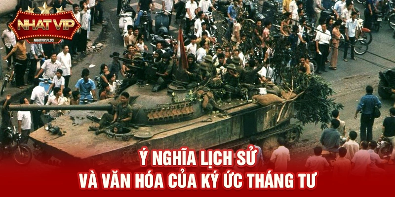 Ý nghĩa lịch sử và văn hóa của Ký ức tháng Tư